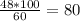 \frac{48*100}{60}= 80