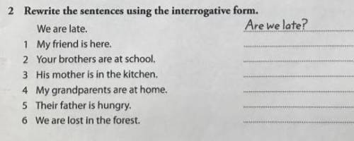 Rewrite the sentences using the interrogative form.