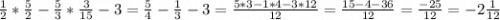 \frac{1}{2}*\frac{5}{2} -\frac{5}{3}*\frac{3}{15} -3=\frac{5}{4} -\frac{1}{3} -3=\frac{5*3-1*4-3*12}{12} =\frac{15-4-36}{12}=\frac{-25}{12}=-2\frac{1}{12}