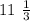 11 \ \frac{1}{3}