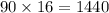 90 \times 16 = 1440