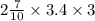 2 \frac{7}{10} \times 3.4 \times 3