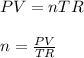 PV =nTR n=\frac{PV}{TR}