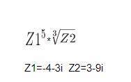 Z_{1}^{5} *\sqrt[3]{Z_{2}} \\ Z_{1}=-4-3i\\ Z_{2}=3-9i