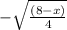 - \sqrt{ \frac{(8 - x)}{4} }