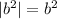 |b^2|=b^2