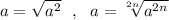 a=\sqrt{a^2}\ \ ,\ \ a=\sqrt[2n]{a^{2n}}