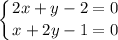 \displaystyle\left \{ {{2x + y - 2=0} \atop {x + 2y - 1=0}} \right.