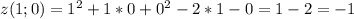 z(1;0) = 1^{2} + 1 * 0 + 0^{2} - 2 * 1 - 0 = 1 - 2 = -1