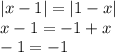 |x - 1| = |1 - x| \\ x - 1 = - 1 + x \\ - 1 = - 1 \\