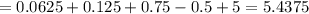 =0.0625+0.125+0.75-0.5+5=5.4375