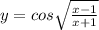 y = cos \sqrt{ \frac{x - 1}{x + 1} }