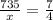 \frac{735}{x} = \frac{7}{4}