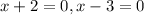 x + 2 = 0, x - 3 = 0