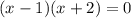 (x - 1)(x + 2) = 0