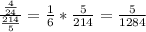 \frac{\frac{4}{24} }{\frac{214}{5} }=\frac{1}{6} *\frac{5}{214} =\frac{5}{1284}