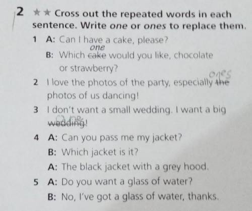 1 one 2 ** Cross out the repeated words in each sentence. Write one or ones to replace them. A: Can