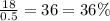 \frac{18}{0.5} = 36 = 36\%