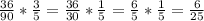 \frac{36}{90} *\frac{3}{5} = \frac{36}{30} *\frac{1}{5} =\frac{6}{5} *\frac{1}{5} =\frac{6}{25}