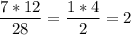 \displaystyle \frac{7*12}{28} =\frac{1*4}{2} =2