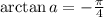 \arctan a = -\frac{\pi}4