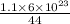 \frac{1.1 \times 6 \times 10 {}^{23} }{44}