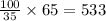 \frac{100}{35} \times 65 = 533