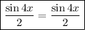 \boxed{\dfrac{\sin4x}{2} = \dfrac{\sin4x}{2}}