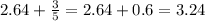 2.64 + \frac{3}{5} = 2.64 + 0.6 = 3.24