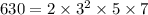 630 = 2 \times {3}^{2} \times 5 \times 7