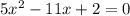 5x ^{2} - 11x + 2 = 0