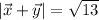 | \vec{x} + \vec{y} |=\sqrt{13}