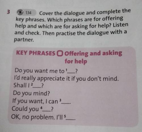 3 3 1.14 Cover the dialogue and complete the key phrases. Which phrases are for offering help and wh