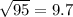 \sqrt{95} = 9.7