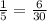 \frac{1}{5} =\frac{6}{30}