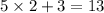 5 \times 2 + 3 = 13