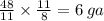 \frac{48}{11} \times \frac{11}{8} = 6 \: ga