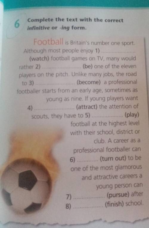 6 Complete the text with the correct infinitive or -ing form. Football is Britain's number one sport