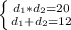 \left \{ {{d_1*d_2=20} \atop {d_1+d_2=12}} \right.