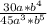 \frac{30a*b^{4} }{45a^{3} *b^{5}}