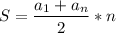 \displaystyle\\ S=\frac{a_1+a_n}{2} *n