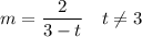 \displaystyle m=\frac{2}{3-t}\quad t\neq 3