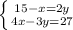 \left \{ {{15-x=2y} \atop {4x-3y=27}} \right.