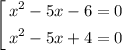 $\left[\begin{gathered}x^2-5x-6=0 \\ x^2-5x+4=0\end{gathered} \right.$