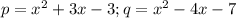 p=x^2+3x-3; q=x^2-4x-7