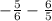 - \frac{5}{6} - \frac{6}{5}