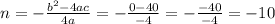 n = - \frac{ {b}^{2} - 4ac}{4a} = - \frac{0 - 40}{ -4} = - \frac{ -40}{ -4} = -10