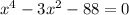 x^4-3x^2-88=0\\