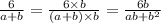 \frac{6}{a + b} = \frac{6 \times b}{(a + b) \times b} = \frac{6b}{ab + {b}^{2} }