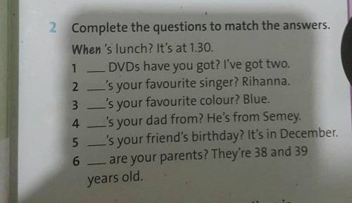 Complete the questions to match answers. ex 2 p.13 6 class c.b